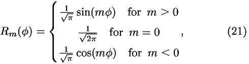 <i>R</i><sub><i>m</i></sub>(<i>phi</i>) = {((1/(sqrt( <i>pi</i> ))) sin(<i>m</i> <i>phi</i>)   for  <i>m</i> > 0; (1/(sqrt(2 <i>pi</i> )))   for  <i>m</i> = 0; (1/(sqrt( <i>pi</i> ))) cos(<i>m</i> <i>phi</i>)   for  <i>m</i> < 0),