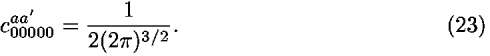 <i>c</i><sub>00000</sub><sup><i>a</i><i>a</i><sup>[prime]</sup></sup> = (1/(2(2 <i>pi</i>)<sup>3/2</sup>)).