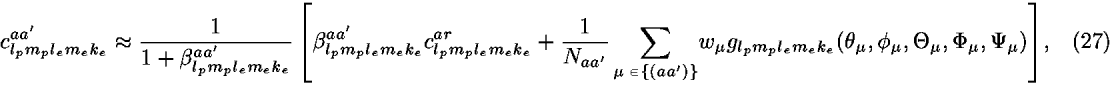 <i>c</i><sub><i>l</i><sub><i>p</i></sub><i>m</i><sub><i>p</i></sub><i>l</i><sub><i>e</i></sub><i>m</i><sub><i>e</i></sub><i>k</i><sub><i>e</i></sub></sub><sup><i>a</i><i>a</i><sup>[prime]</sup></sup> [approximate] (1/(1 + <i>beta</i><sub><i>l</i><sub><i>p</i></sub><i>m</i><sub><i>p</i></sub><i>l</i><sub><i>e</i></sub><i>m</i><sub><i>e</i></sub><i>k</i><sub><i>e</i></sub></sub><sup><i>a</i><i>a</i><sup>[prime]</sup></sup>)) [<i>beta</i><sub><i>l</i><sub><i>p</i></sub><i>m</i><sub><i>p</i></sub><i>l</i><sub><i>e</i></sub><i>m</i><sub><i>e</i></sub><i>k</i><sub><i>e</i></sub></sub><sup><i>a</i><i>a</i><sup>[prime]</sup></sup><i>c</i><sub><i>l</i><sub><i>p</i></sub><i>m</i><sub><i>p</i></sub><i>l</i><sub><i>e</i></sub><i>m</i><sub><i>e</i></sub><i>k</i><sub><i>e</i></sub></sub><sup><i>a</i><i>r</i></sup>+(1/<i>N</i><sub><i>a</i><i>a</i><sup>[prime]</sup></sub>) [summation]<sub><i></i> [is-an-element-of] {(<i>a</i><i>a</i><sup>[prime]</sup>)}</sub><i>w</i><sub><i></i></sub><i>g</i><sub><i>l</i><sub><i>p</i></sub><i>m</i><sub><i>p</i></sub><i>l</i><sub><i>e</i></sub><i>m</i><sub><i>e</i></sub><i>k</i><sub><i>e</i></sub></sub>(<i>theta</i><sub><i></i></sub>,<i>phi</i><sub><i></i></sub>,<i>Theta</i><sub><i></i></sub>,<i>Phi</i><sub><i></i></sub>,<i>Psi</i><sub><i></i></sub>)],