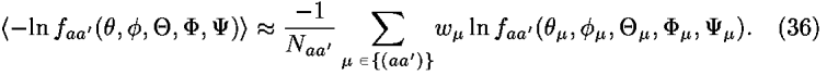 <–ln <i>f</i><sub><i>a</i><i>a</i><sup>[prime]</sup></sub>(<i>theta</i>,<i>phi</i>,<i>Theta</i>,<i>Phi</i>,<i>Psi</i>)> [approximate] ((–1)/<i>N</i><sub><i>a</i><i>a</i><sup>[prime]</sup></sub>) [summation]<sub><i></i> [is-an-element-of] {(<i>a</i><i>a</i><sup>[prime]</sup>)}</sub><i>w</i><sub><i></i></sub> ln <i>f</i><sub><i>a</i><i>a</i><sup>[prime]</sup></sub>(<i>theta</i><sub><i></i></sub>,<i>phi</i><sub><i></i></sub>,<i>Theta</i><sub><i></i></sub>,<i>Phi</i><sub><i></i></sub>,<i>Psi</i><sub><i></i></sub>).