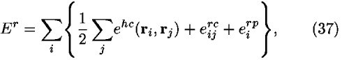 <i>E</i><sup><i>r</i></sup> = [summation]<sub><i>i</i></sub>{(1/2) [summation]<sub><i>j</i></sub><i>e</i><sup><i>h</i><i>c</i></sup>(<b>r</b><sub><i>i</i></sub>,<b>r</b><sub><i>j</i></sub>) + <i>e</i><sub><i>i</i><i>j</i></sub><sup><i>r</i><i>c</i></sup> + <i>e</i><sub><i>i</i></sub><sup><i>r</i><i>p</i></sup>},