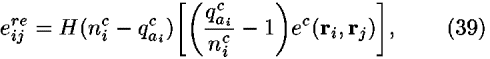 <i>e</i><sub><i>i</i><i>j</i></sub><sup><i>r</i><i>e</i></sup> = <i>H</i>(<i>n</i><sub><i>i</i></sub><sup><i>c</i></sup> – <i>q</i><sub><i>a</i><sub><i>i</i></sub></sub><sup><i>c</i></sup>)[((<i>q</i><sub><i>a</i><sub><i>i</i></sub></sub><sup><i>c</i></sup>/<i>n</i><sub><i>i</i></sub><sup><i>c</i></sup>) – 1)<i>e</i><sup><i>c</i></sup>(<b>r</b><sub><i>i</i></sub>,<b>r</b><sub><i>j</i></sub>)],