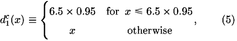 <i>d</i><sub>1</sub><sup><i>c</i></sup>(<i>x</i>) [equivalent] {(6.5  0.95, for  <i>x</i> <= 6.5  0.95; <i>x</i>, otherwise),