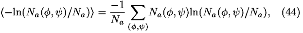 <–ln(<i>N</i><sub><i>a</i></sub>(<i>phi</i>,<i>psi</i>)/<i>N</i><sub><i>a</i></sub>)> = ((–1)/<i>N</i><sub><i>a</i></sub>) [summation]<sub>(<i>phi</i>,<i>psi</i>)</sub><i>N</i><sub><i>a</i></sub>(<i>phi</i>,<i>psi</i>)ln(<i>N</i><sub><i>a</i></sub>(<i>phi</i>,<i>psi</i>)/<i>N</i><sub><i>a</i></sub>),