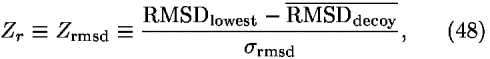 <i>Z</i><sub><i>r</i></sub> [equivalent] <i>Z</i><sub>rmsd</sub> [equivalent] ((RMSD<sub>lowest</sub> – overline(RMSD<sub>decoy</sub>))/(<i>sigma</i><sub>rmsd</sub>)),